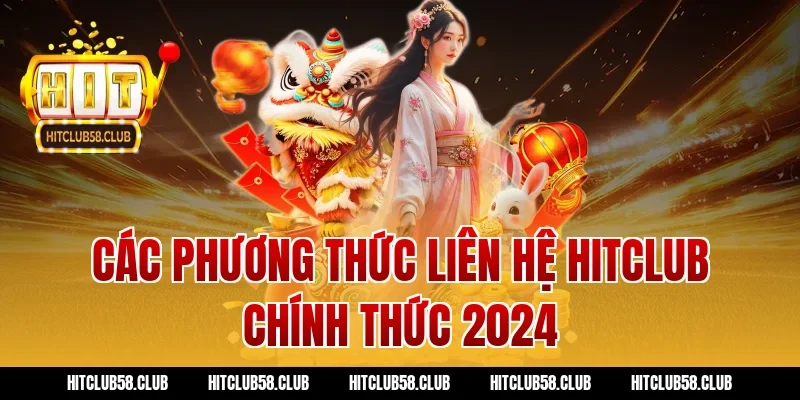 Các phương thức liên hệ Hitclub chính thức 2024