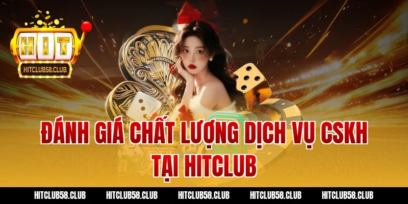 Đánh giá chất lượng dịch vụ CSKH tại Hitclub