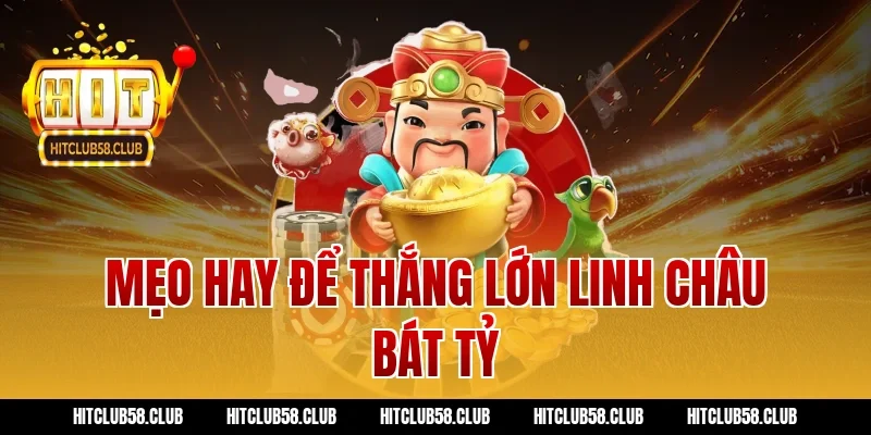 Mẹo hay để thắng lớn linh châu bát tỷ