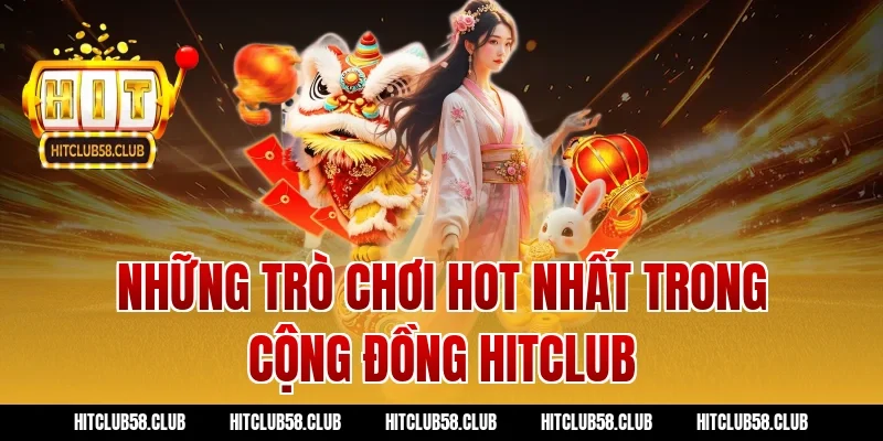 Những trò chơi hot nhất trong cộng đồng hitclub