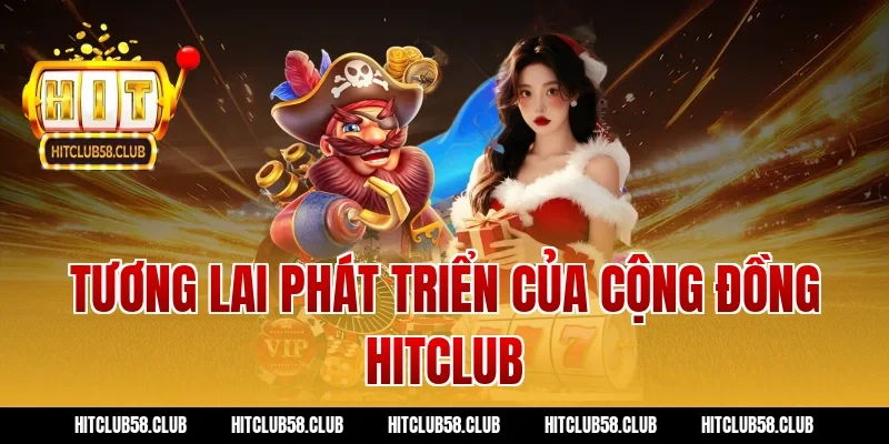 Tương lai phát triển của cộng đồng hitclub