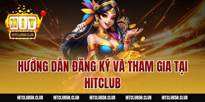 Hướng dẫn đăng ký và tham gia tại HITCLUB